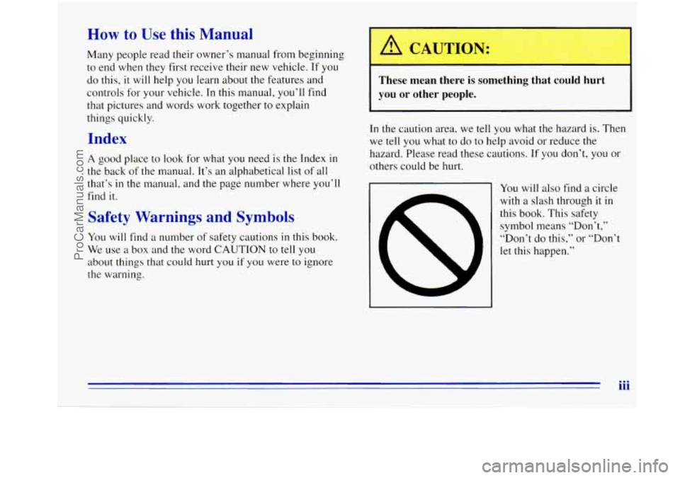 OLDSMOBILE BRAVADA 1996 Owners Manual How to Use this Manual
Many people read their owner’s manual from beginning
to end when they first receive their new vehicle.
If you
do this,
it will help you learn about the features OLDSMOBILE BRAVADA 1996 Owners Manual How to Use this Manual
Many people read their owner’s manual from beginning
to end when they first receive their new vehicle.
If you
do this,
it will help you learn about the features