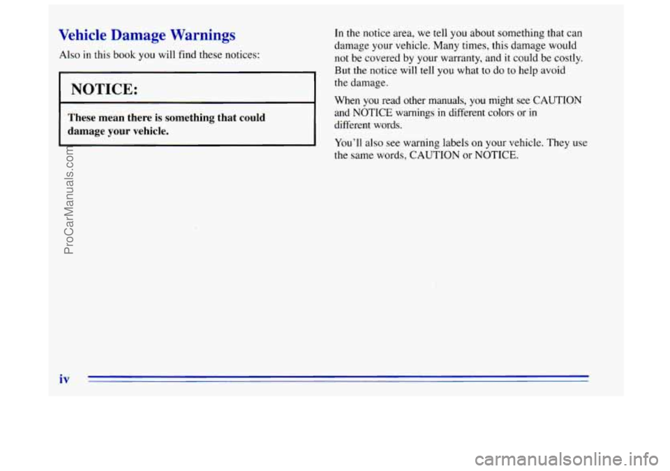 OLDSMOBILE BRAVADA 1996 Owners Manual Vehicle Damage Warnings
Also in this book you will find these notices:
I NOTICE:
These mean there is something that could
damage your vehicle.
In the notice area, we tell you about so OLDSMOBILE BRAVADA 1996 Owners Manual Vehicle Damage Warnings
Also in this book you will find these notices:
I NOTICE:
These mean there is something that could
damage your vehicle.
In the notice area, we tell you about so