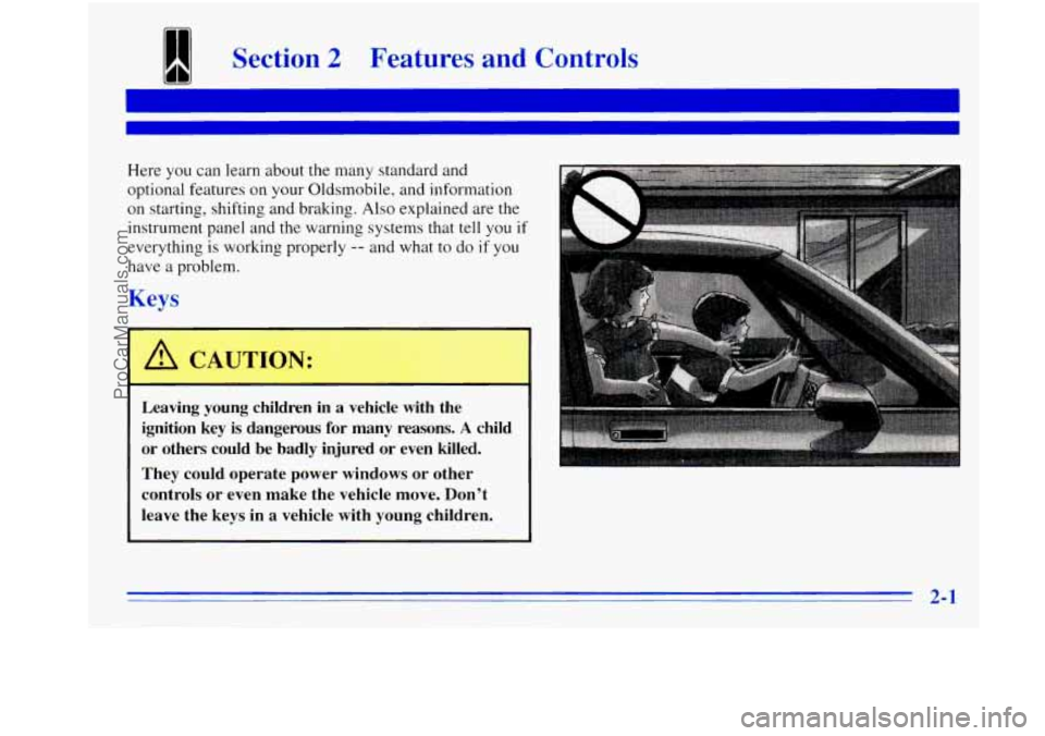 OLDSMOBILE BRAVADA 1996  Owners Manual 1 Section 2 Features  and  Controls 
Here you can learn  about the many standard and 
optional  features on your  Oldsmobile,  and information 
on  starting,  shifting and braking.  Also  explained  a