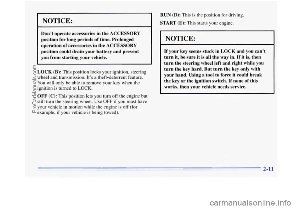 OLDSMOBILE BRAVADA 1996  Owners Manual NOTICE: 
Don’t operate  accessories in  the ACCESSORY 
position  for long periods  of time.  Prolonged 
operation  of accessories in  the ACCESSORY 
position  could drain your  battery  and  prevent