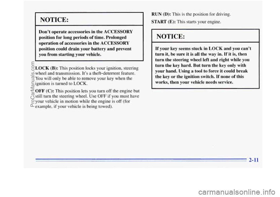 OLDSMOBILE BRAVADA 1996 Owners Manual NOTICE:
Don’t operate accessories in the ACCESSORY
position for long periods of time. Prolonged
operation of accessories in the ACCESSORY
position could drain your battery and prevent OLDSMOBILE BRAVADA 1996 Owners Manual NOTICE:
Don’t operate accessories in the ACCESSORY
position for long periods of time. Prolonged
operation of accessories in the ACCESSORY
position could drain your battery and prevent