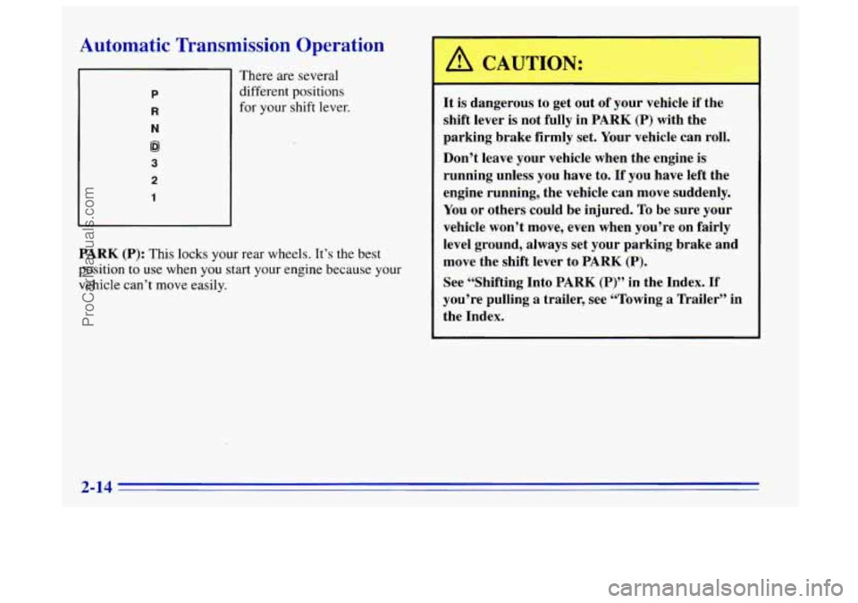 OLDSMOBILE BRAVADA 1996 Owners Manual Automatic Transmission Operation
P
R
N
@I
3
2
1
There are several
different positions
for your shift lever.
PARK (P): This locks your rear wheels. It’s the best
position
to use w OLDSMOBILE BRAVADA 1996 Owners Manual Automatic Transmission Operation
P
R
N
@I
3
2
1
There are several
different positions
for your shift lever.
PARK (P): This locks your rear wheels. It’s the best
position
to use w