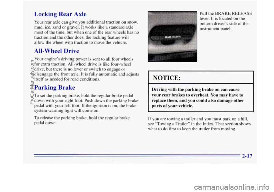 OLDSMOBILE BRAVADA 1996  Owners Manual Locking  Rear  Axle 
Your rear axle  can give you additional  traction on snow, 
mud,  ice, sand  or  gravel.  It works  like 
a standard  axle 
most 
of the time, but when  one of the rear wheels has