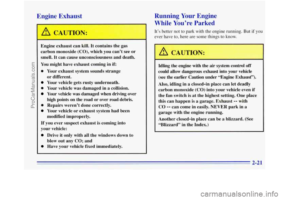 OLDSMOBILE BRAVADA 1996 Manual PDF Engine Exhaust
Engine exhaust can kill. It contains the gas
carbon monoxide
(CO), which you can’t see or
smell. It can cause unconsciousness and death.
You might have exhaust coming OLDSMOBILE BRAVADA 1996 Manual PDF Engine Exhaust
Engine exhaust can kill. It contains the gas
carbon monoxide
(CO), which you can’t see or
smell. It can cause unconsciousness and death.
You might have exhaust coming
