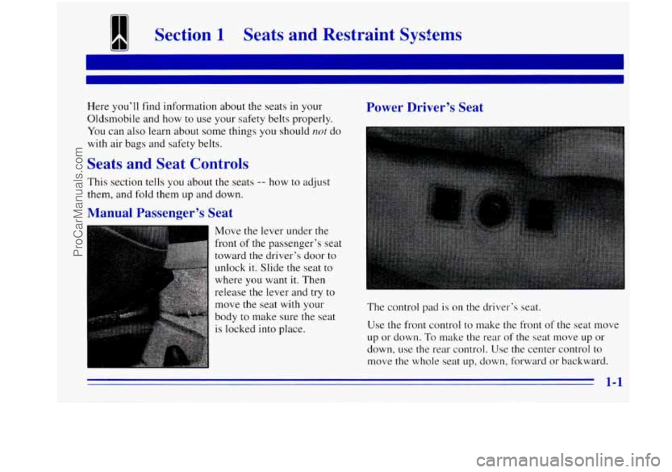 OLDSMOBILE BRAVADA 1996  Owners Manual Section 1 Seats and  Restraint  Systems 
Here you’ll find  information  about the seats  in your 
Oldsmobile  and how  to use  your safety belts properly. 
You can  also learn  about  some  things y