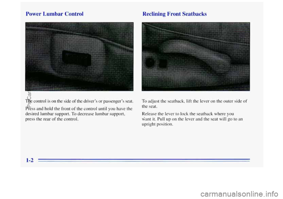 OLDSMOBILE BRAVADA 1996  Owners Manual 1 Rec 1g Front Seatback 
The control  is on the  side of the  driver’s  or passenger’s  seat. 
Press and  hold 
the front of the control until you have the 
desired lumbar support.  To decrease  l