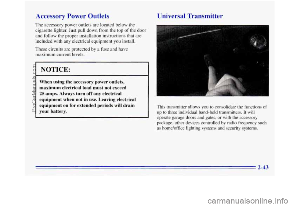 OLDSMOBILE BRAVADA 1996 Owners Manual Accessory Power Outlets
The accessory power outlets are located below the
cigarette lighter. Just pull down from the top
of the door
and follow the proper installation instructions that OLDSMOBILE BRAVADA 1996 Owners Manual Accessory Power Outlets
The accessory power outlets are located below the
cigarette lighter. Just pull down from the top
of the door
and follow the proper installation instructions that