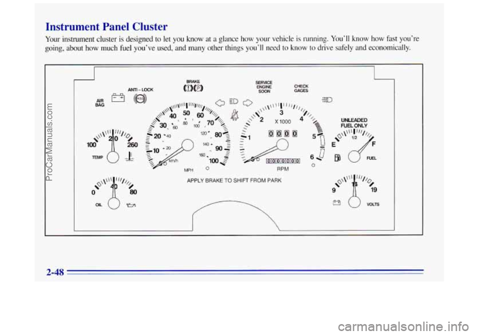 OLDSMOBILE BRAVADA 1996 Owners Manual Instrument Panel Cluster
Your instrument cluster is designed to let you know at a glance how your vehicle is running. Youll know how fast youre
going, about how much fuel youve OLDSMOBILE BRAVADA 1996 Owners Manual Instrument Panel Cluster
Your instrument cluster is designed to let you know at a glance how your vehicle is running. Youll know how fast youre
going, about how much fuel youve