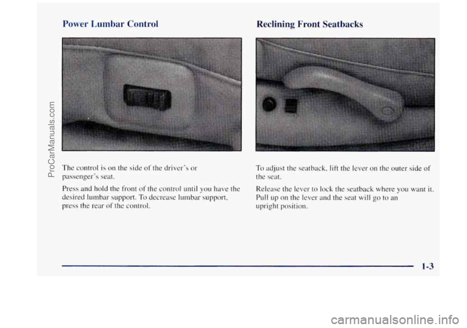 OLDSMOBILE BRAVADA 1997 User Guide Power Lumbar  Control 
The control  is  on the side  of  the  drivers  or 
passengers  seat. 
Press and  hold  the front of  the  control 
~~ntil you have the 
desired  lumbar  support. To decrease 