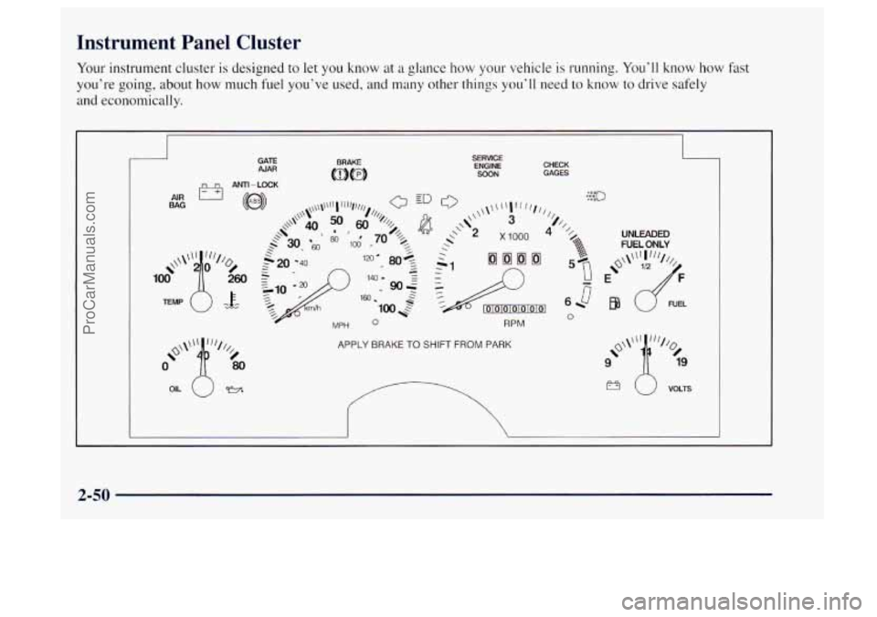 OLDSMOBILE BRAVADA 1997 Owners Manual Instrument Panel Cluster
Your instrument cluster is designed to let you know at a glance how your vehicle is running. Youll know how fast
youre going, about
how much fuel youve used, OLDSMOBILE BRAVADA 1997 Owners Manual Instrument Panel Cluster
Your instrument cluster is designed to let you know at a glance how your vehicle is running. Youll know how fast
youre going, about
how much fuel youve used,