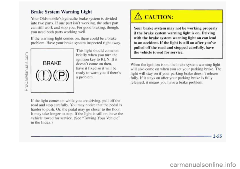 OLDSMOBILE BRAVADA 1997 User Guide Brake System Warning Light
Your Oldsmobile’s hydraulic brake system is divided
into two parts.
If one part isn’t working, the other part
can still work and stop you. For good braki OLDSMOBILE BRAVADA 1997 User Guide Brake System Warning Light
Your Oldsmobile’s hydraulic brake system is divided
into two parts.
If one part isn’t working, the other part
can still work and stop you. For good braki