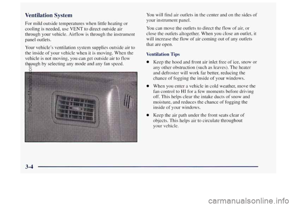 OLDSMOBILE BRAVADA 1997 Owners Manual Ventilation System
For mild outside temperatures when little heating or
cooling is needed, use
VENT to direct outside air
through your vehicle. Airflow is through the instrument
panel outle OLDSMOBILE BRAVADA 1997 Owners Manual Ventilation System
For mild outside temperatures when little heating or
cooling is needed, use
VENT to direct outside air
through your vehicle. Airflow is through the instrument
panel outle
