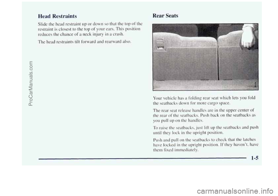 OLDSMOBILE BRAVADA 1997 User Guide Head  Restraints 
Slide the head  restraint  1:p or down so that  the top of the 
restraint is closest 
to the top of your  ears.  This  position 
reduces the  chance 
of a neck  injury in a crash. 
T