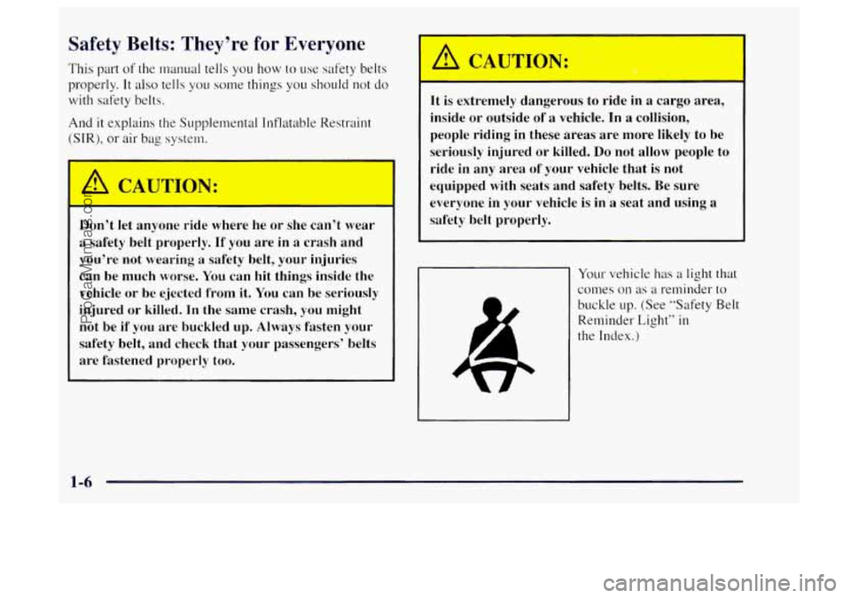 OLDSMOBILE BRAVADA 1997 User Guide Safety Belts:  They’re for Everyone 
This part of the  rnanual  tells you how to use  safety belts 
properly. 
It also tells  you some things you should  not do 
with  safety belts. 
And 
it explain