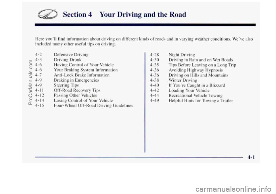 OLDSMOBILE BRAVADA 1997 User Guide Section 4 Your Driving and the Road
Here you’ll find information about driving on different kinds of roads and in varying weather conditions. We’ve also
included many other useful tips on OLDSMOBILE BRAVADA 1997 User Guide Section 4 Your Driving and the Road
Here you’ll find information about driving on different kinds of roads and in varying weather conditions. We’ve also
included many other useful tips on