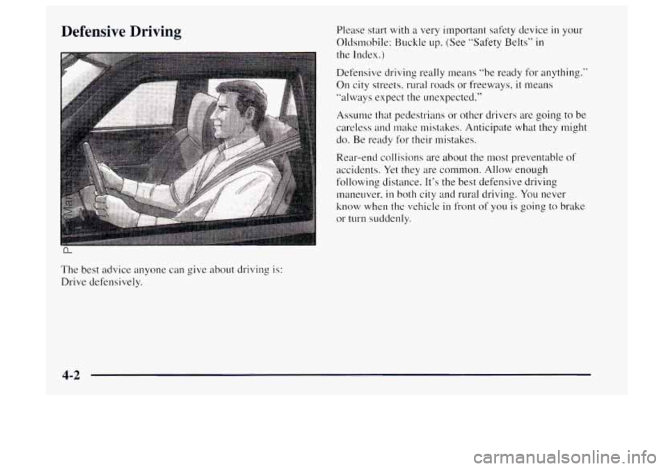 OLDSMOBILE BRAVADA 1997  Owners Manual Defensive  Driving 
The best  advice  anyone can give about driving is: 
Drive defensively.  Please start 
with a 
very  important safety device in your 
Oldsmobile:  Buckle 
up. (See “Safety  Belts