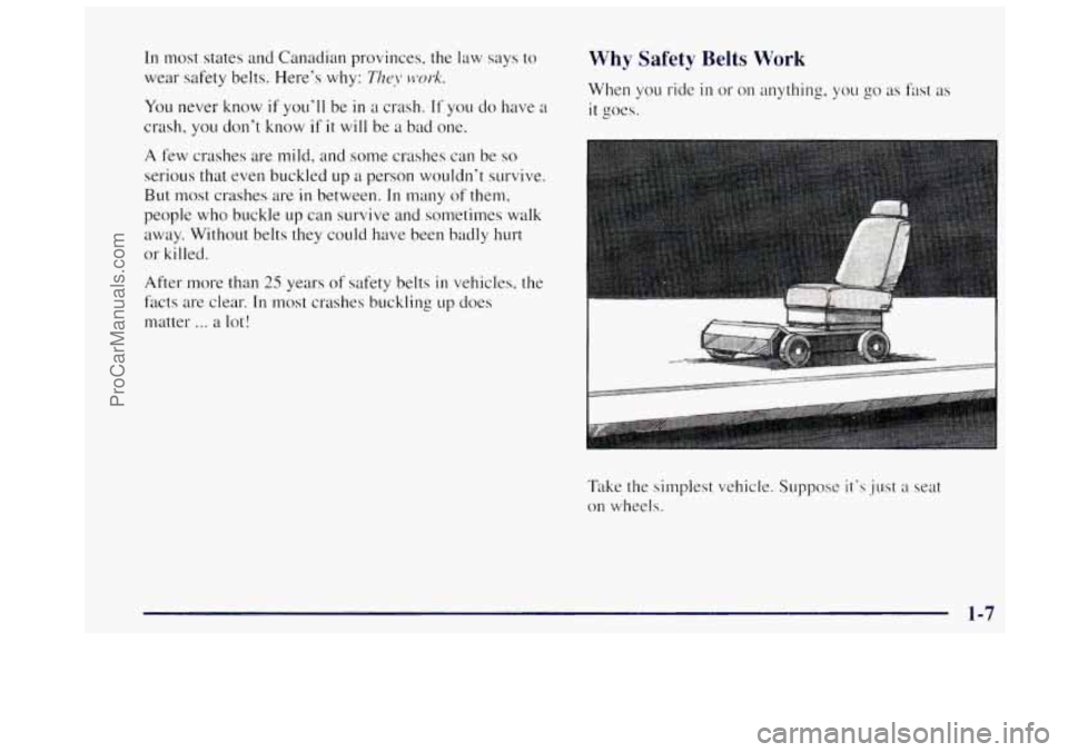 OLDSMOBILE BRAVADA 1997 User Guide In most states  and Canadian  provinces, the  law says to 
wear  safety belts.  Here’s why: 
The!! work. 
You never know if you’ll be in a crash. If you do have a 
crash,  you don’t know if it w