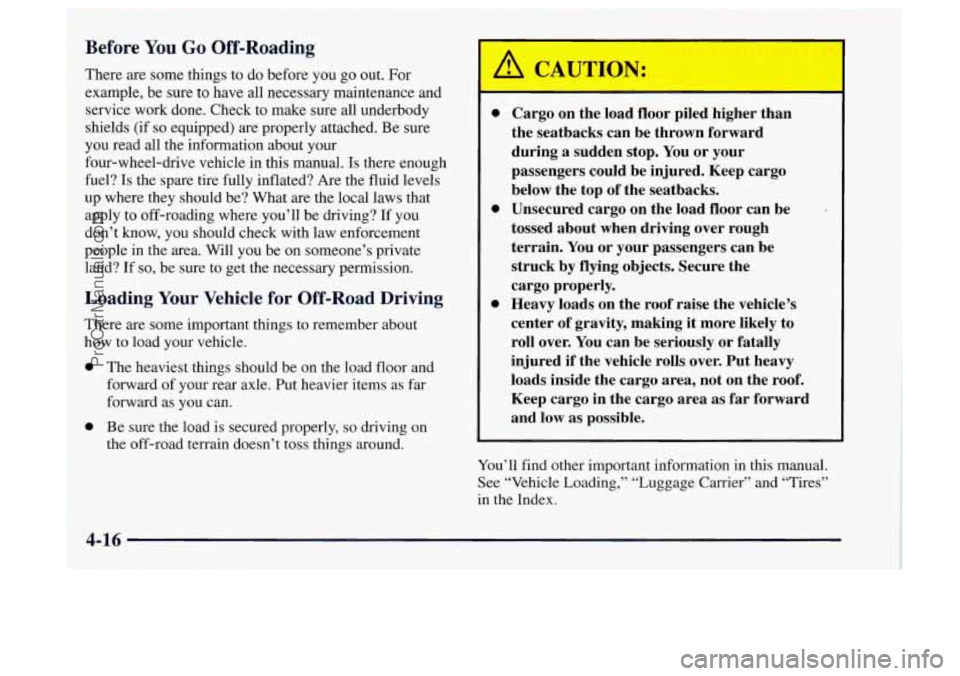 OLDSMOBILE BRAVADA 1997 Owners Manual Before You Go Off-Roading
There are some things to do before you go out. For
example, be sure to have all necessary maintenance and
service work done. Check to make sure all underbody
s OLDSMOBILE BRAVADA 1997 Owners Manual Before You Go Off-Roading
There are some things to do before you go out. For
example, be sure to have all necessary maintenance and
service work done. Check to make sure all underbody
s
