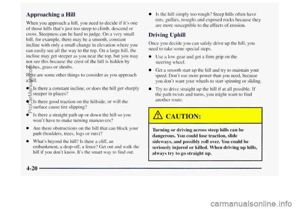 OLDSMOBILE BRAVADA 1997  Owners Manual Apm I ~  ~  ~ hing a Hill 
When you approach  a hill, you  need to decide if  it’s one 
of those hills that’s  just  too  steep  to  climb,  descend or 
cross. Steepness can  be hard  to judge.  O