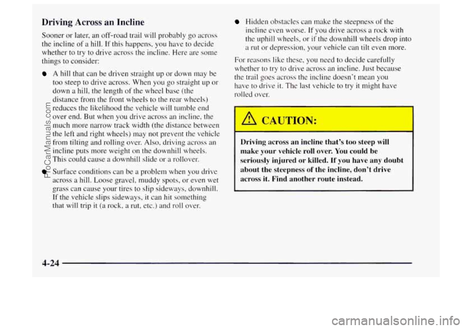 OLDSMOBILE BRAVADA 1997  Owners Manual Driving  Across an Incline 
Sooner or later, an off-road  trail  will probably go across 
the incline 
of a hill.  If this happens,  you have  to  decide 
whether to  try to drive across the incline. 