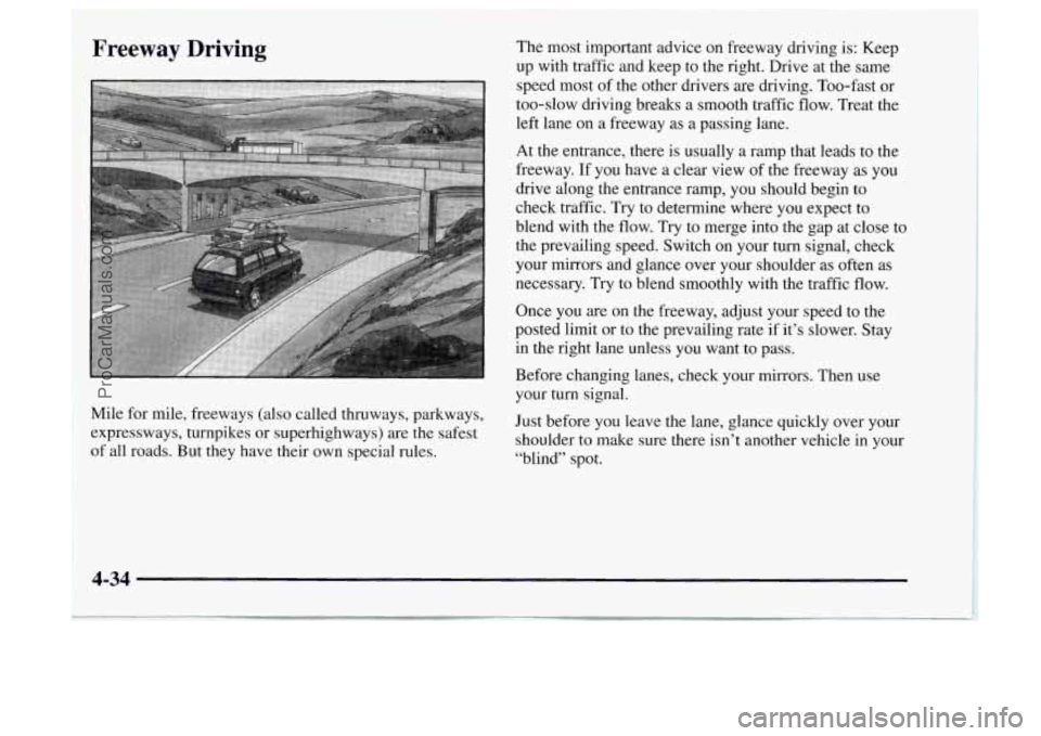 OLDSMOBILE BRAVADA 1997 Owners Manual Freeway Driving
Mile for mile, freeways (also called thruways, parkways,
expressways, turnpikes or superhighways) are the safest
of all roads. But they have their own special rules. The
most i OLDSMOBILE BRAVADA 1997 Owners Manual Freeway Driving
Mile for mile, freeways (also called thruways, parkways,
expressways, turnpikes or superhighways) are the safest
of all roads. But they have their own special rules. The
most i