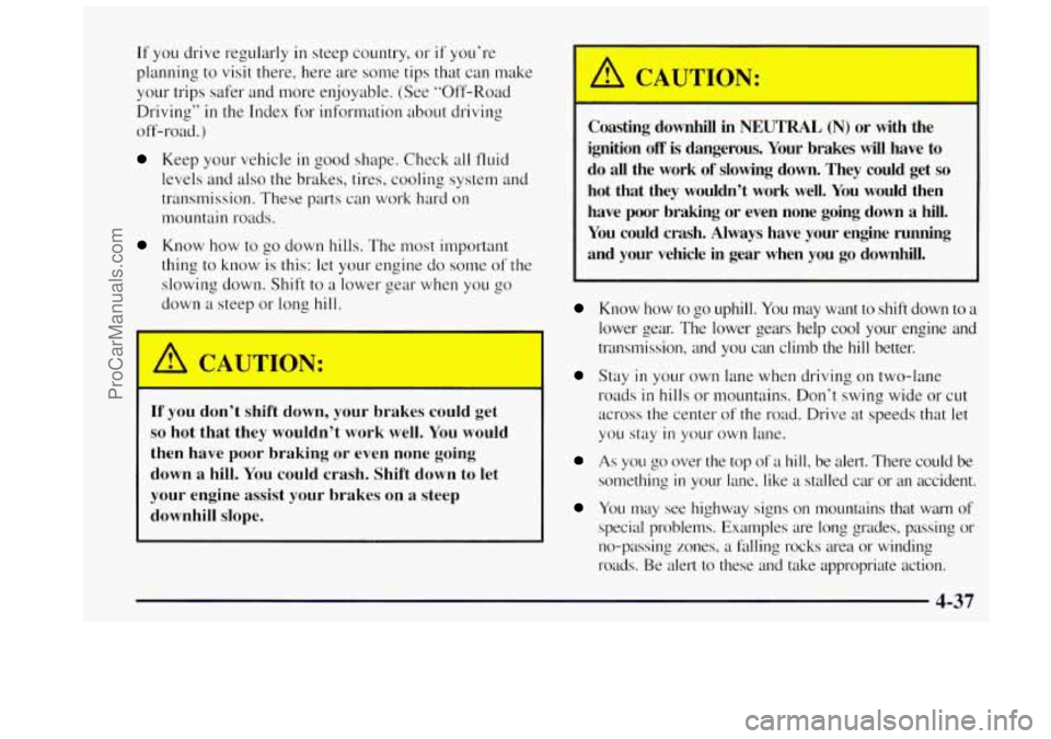 OLDSMOBILE BRAVADA 1997 Owners Manual If you drive regularly in steep country, or if you’re
planning
to visit there, here are some tips that can make
your trips safer and more enjoyable. (See “Off-Road
Driving”
in the OLDSMOBILE BRAVADA 1997 Owners Manual If you drive regularly in steep country, or if you’re
planning
to visit there, here are some tips that can make
your trips safer and more enjoyable. (See “Off-Road
Driving”
in the