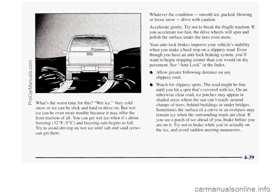 OLDSMOBILE BRAVADA 1997  Owners Manual What’s the worst time for this? “Wet  ice.” Very  cold 
snow or  ice can  be slick and hard to  drive 
on. But wet 
ice  can  be even  more trouble because 
it may  offer the 
least traction  of