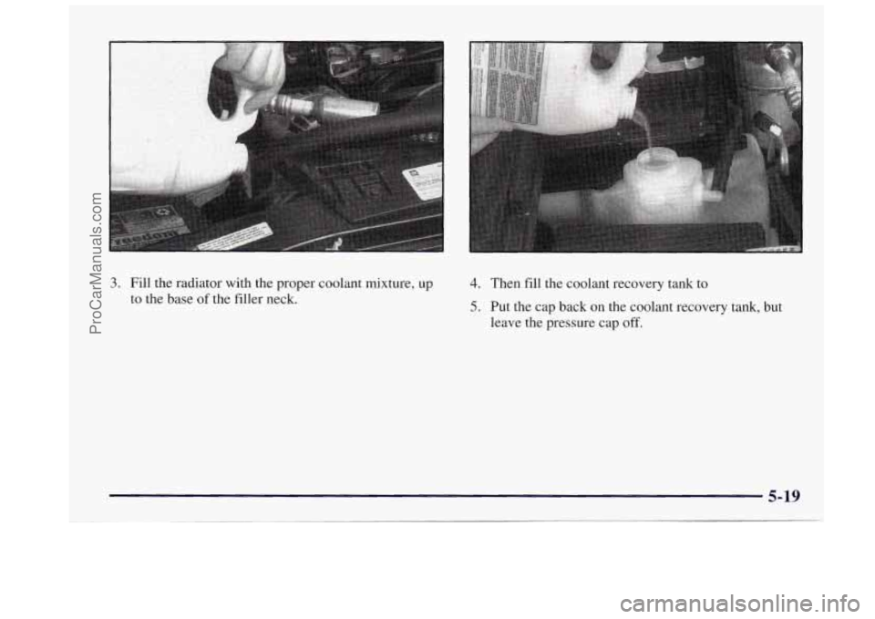 OLDSMOBILE BRAVADA 1997  Owners Manual 3. Fill  the  radiator with the proper  coolant  mixture, up 
to  the  base  of the  filler  neck. 4. Then  fill the  coolant  recovery  tank  to 
5. Put the cap  back on the coolant recovery tank, bu
