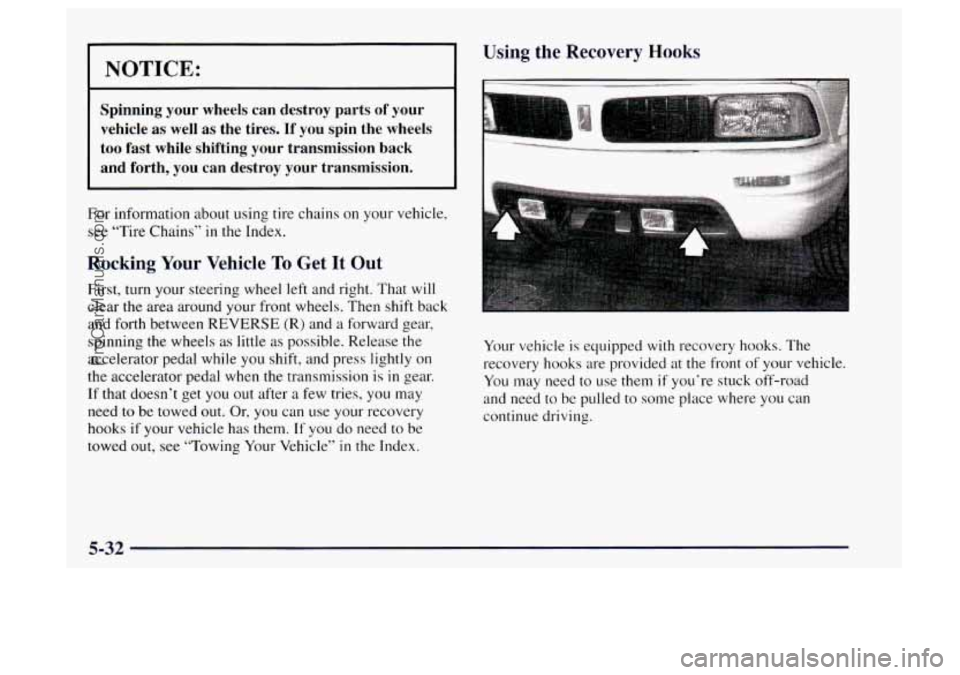 OLDSMOBILE BRAVADA 1997 Owners Guide NOTICE:
Spinning your wheels can destroy parts of your
vehicle as well as the tires. If you spin the wheels
too fast while shifting your transmission back
and forth, you can des OLDSMOBILE BRAVADA 1997 Owners Guide NOTICE:
Spinning your wheels can destroy parts of your
vehicle as well as the tires. If you spin the wheels
too fast while shifting your transmission back
and forth, you can des