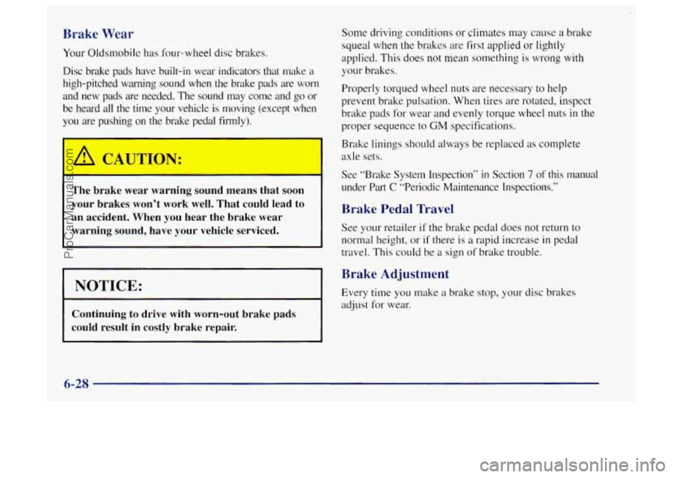 OLDSMOBILE BRAVADA 1997 Owners Manual Brake Wear
Your Oldsmobile has four-wheel disc brakes.
Disc brake pads have built-in wear indicators that make
a
high-pitched warning sound when the brake pads are worn
and new OLDSMOBILE BRAVADA 1997 Owners Manual Brake Wear
Your Oldsmobile has four-wheel disc brakes.
Disc brake pads have built-in wear indicators that make
a
high-pitched warning sound when the brake pads are worn
and new