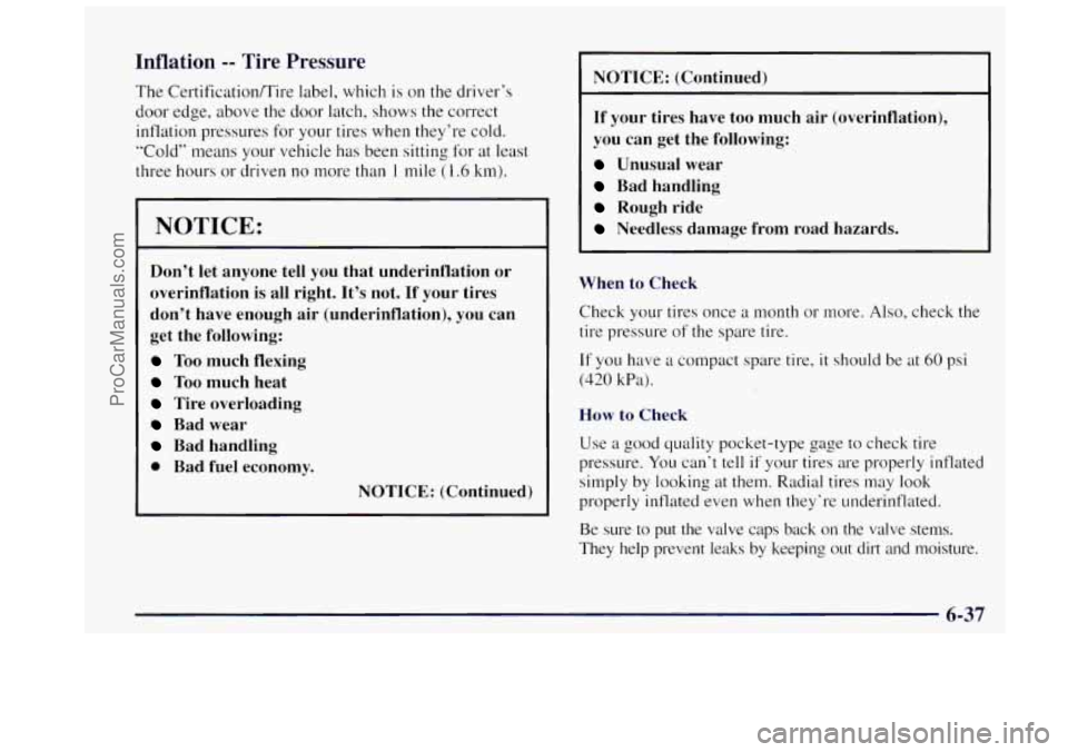 OLDSMOBILE BRAVADA 1997 Owners Manual Inflation -- Tire Pressure
The Certificationmire label, which is on the driver’s
door edge, above the door latch, shows the correct
inflation pressures for your tires when they’re col OLDSMOBILE BRAVADA 1997 Owners Manual Inflation -- Tire Pressure
The Certificationmire label, which is on the driver’s
door edge, above the door latch, shows the correct
inflation pressures for your tires when they’re col