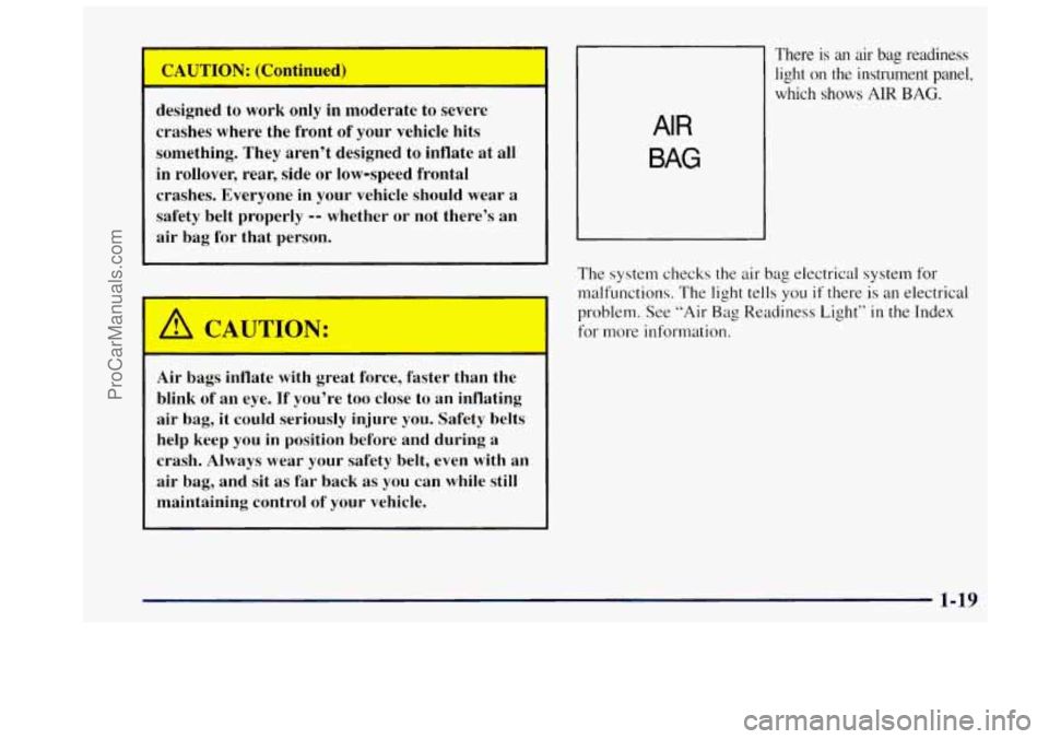 OLDSMOBILE BRAVADA 1997 Owners Manual designed  to  work only in  moderate  to severe 
crashes  where  the  front of your  vehicle  hits 
something.  They  aren’t  designed  to  inflate  at 
all 
in rollover, rear, side or low-speed  fr