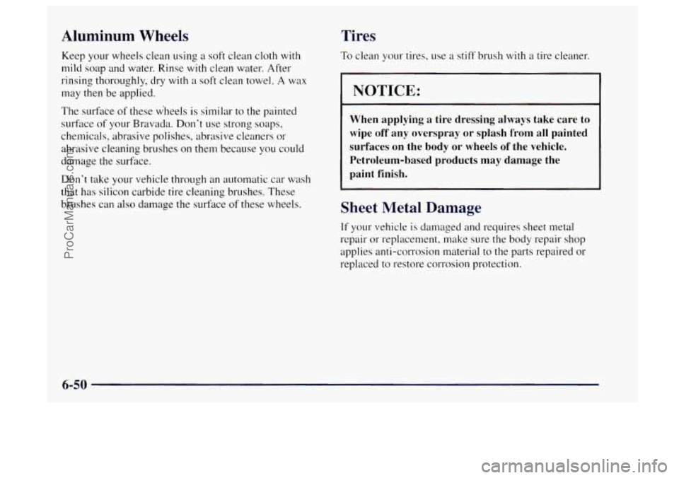 OLDSMOBILE BRAVADA 1997 Service Manual Aluminum Wheels
Keep your wheels clean using a soft clean cloth with
mild
soap and water. Rinse with clean water. After
rinsing thoroughly, dry with a
soft clean towel. A wax
may then be OLDSMOBILE BRAVADA 1997 Service Manual Aluminum Wheels
Keep your wheels clean using a soft clean cloth with
mild
soap and water. Rinse with clean water. After
rinsing thoroughly, dry with a
soft clean towel. A wax
may then be