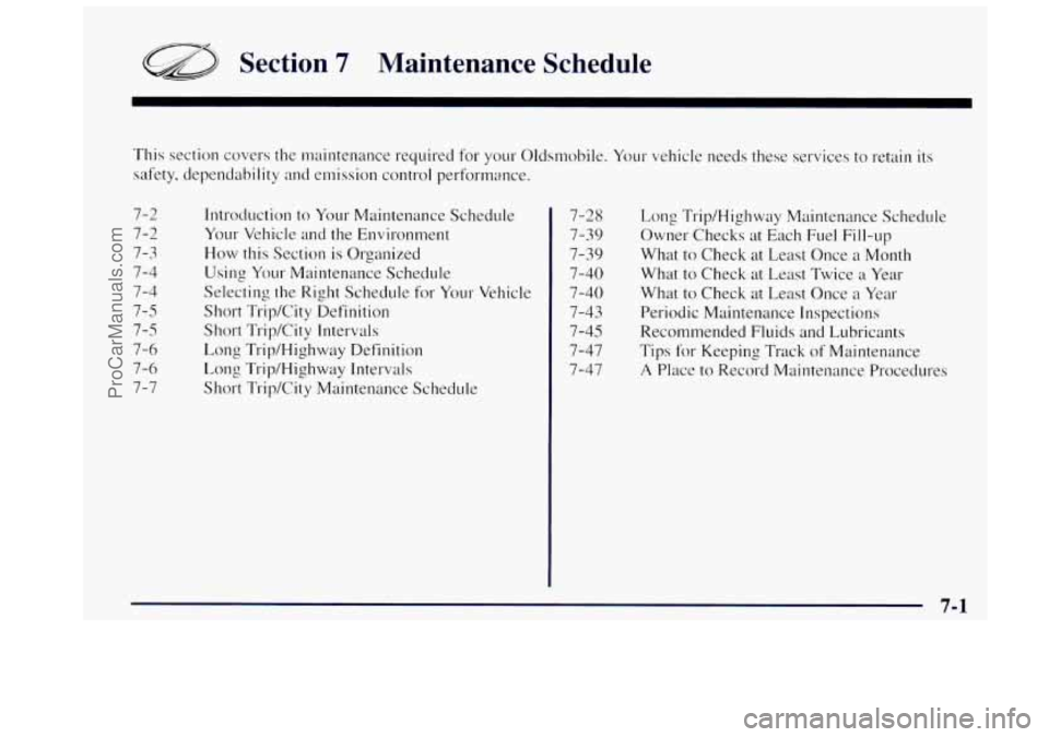 OLDSMOBILE BRAVADA 1997 Owners Manual a Section 7 Maintenance Schedule
This section covers the maintenance required for your Oldsmobile. Your vehicle needs these services to retain its
safety, dependability and emission control OLDSMOBILE BRAVADA 1997 Owners Manual a Section 7 Maintenance Schedule
This section covers the maintenance required for your Oldsmobile. Your vehicle needs these services to retain its
safety, dependability and emission control