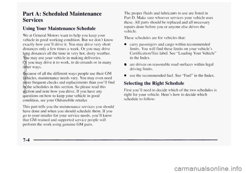 OLDSMOBILE BRAVADA 1997 Owners Manual Part A: Scheduled Maintenance
Services
Using Your Maintenance Schedule
We at General Motors want to help you keep your
vehicle
in good working condition. But we don’t know
exactly- how OLDSMOBILE BRAVADA 1997 Owners Manual Part A: Scheduled Maintenance
Services
Using Your Maintenance Schedule
We at General Motors want to help you keep your
vehicle
in good working condition. But we don’t know
exactly- how