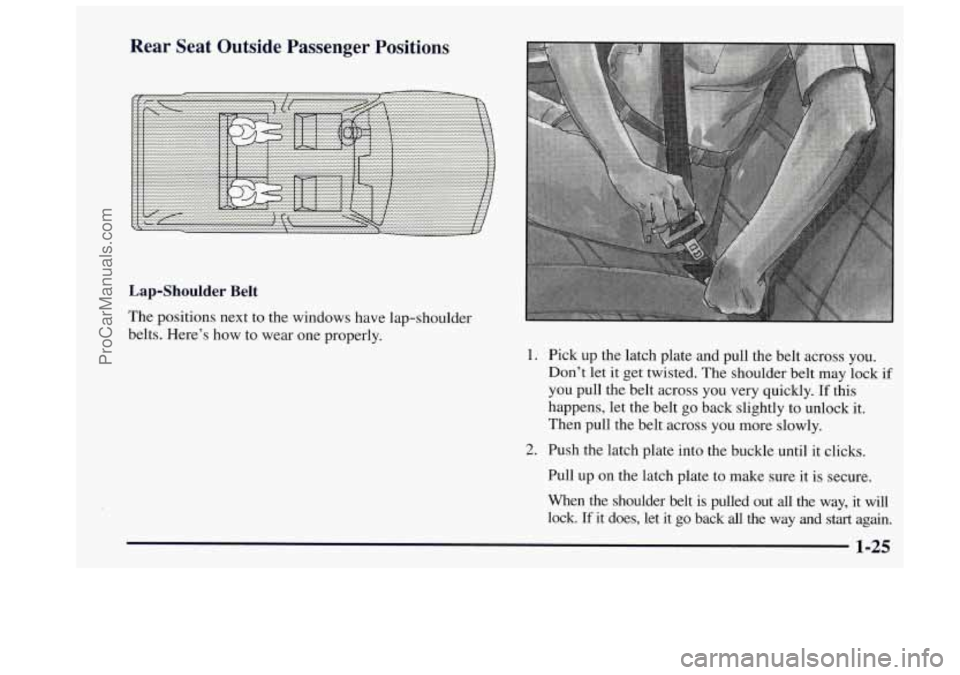 OLDSMOBILE BRAVADA 1997 Owners Guide Rear Seat Outside  Passenger  Positions 
Lap-Shoulder Belt 
The  positions next to  the  windows  have  lap-shoulder 
belts.  Here’s  how to wear  one  properly. 
1. Pick  up  the  latch  plate  and