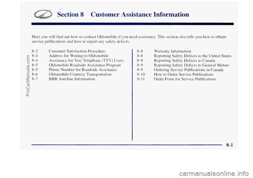 OLDSMOBILE BRAVADA 1997 Owners Manual a Section 8 Customer Assistance Information
Here you will find out how to contact Oldsmobile if you need assistance. This section also tells you how to obtain
service publications and how OLDSMOBILE BRAVADA 1997 Owners Manual a Section 8 Customer Assistance Information
Here you will find out how to contact Oldsmobile if you need assistance. This section also tells you how to obtain
service publications and how