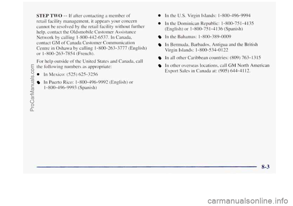 OLDSMOBILE BRAVADA 1997 Owners Manual STEP TWO -- If after contacting a member of
retail fdcility management,
it appears your concern
cannot be resolved by the retail facility without further
help, contact the Oldsmobile Cu OLDSMOBILE BRAVADA 1997 Owners Manual STEP TWO -- If after contacting a member of
retail fdcility management,
it appears your concern
cannot be resolved by the retail facility without further
help, contact the Oldsmobile Cu