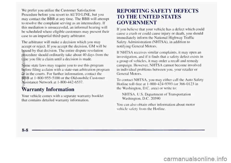 OLDSMOBILE BRAVADA 1997 Owners Manual We prefer you utilize the Customer Satisfaction
Procedure before
you resort to AUTO LINE, but you
may contact the BBB at any time. The
BBB will attempt
to resolve the complaint servi OLDSMOBILE BRAVADA 1997 Owners Manual We prefer you utilize the Customer Satisfaction
Procedure before
you resort to AUTO LINE, but you
may contact the BBB at any time. The
BBB will attempt
to resolve the complaint servi