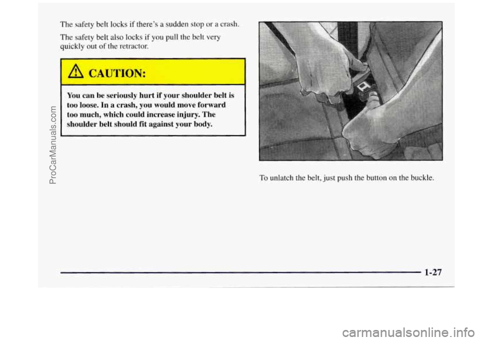 OLDSMOBILE BRAVADA 1997 Owners Guide The  safety belt locks if there’s a sudden  stop 
The  safety  belt 
also locks if you pull the belt 
quickly out of the retractor. 
or a crash. 
very 
A 
~~  ~ 
CAUTION: 
You  can  be  seriously hu