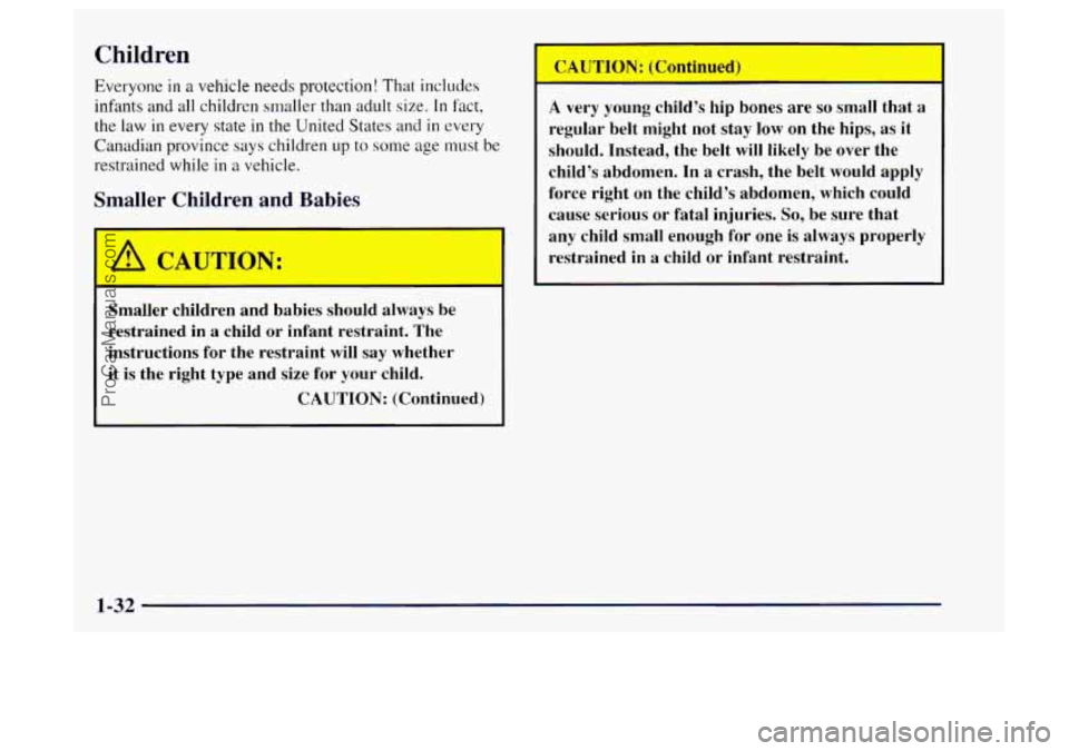 OLDSMOBILE BRAVADA 1997 Owners Guide Children 
Everyone in a vehicle needs protection! That includes 
infants and 
all children  smaller than adult  size. In fact, 
the 
law in  every state  in the United States and in every 
Canadian pr