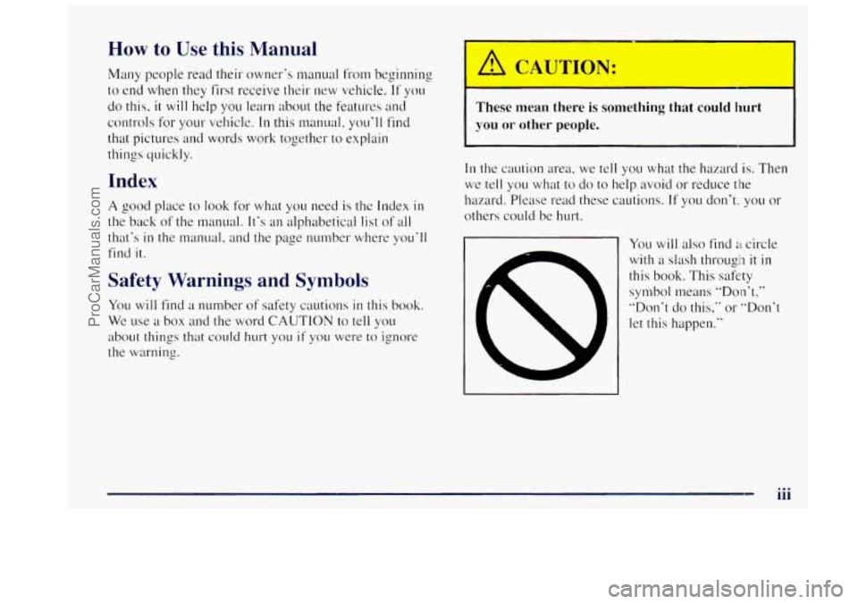OLDSMOBILE BRAVADA 1997 Owners Manual How to Use this Manual
Many people read their owner’s manual from beginning
to end when they first receive their new vehicle.
If you
do this, it will help you learn about the features OLDSMOBILE BRAVADA 1997 Owners Manual How to Use this Manual
Many people read their owner’s manual from beginning
to end when they first receive their new vehicle.
If you
do this, it will help you learn about the features