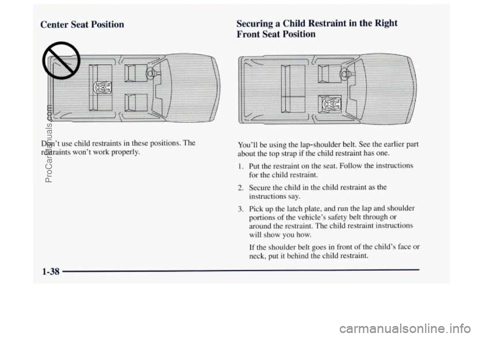 OLDSMOBILE BRAVADA 1997 Service Manual I Center  Seat  Position Securing  a  Child  Restraint  in  the  Right 
Front  Seat  Position 
Oon’t use child restraints  in  these positions.  The 
restraints won’t work properly.  You’ll 
be 