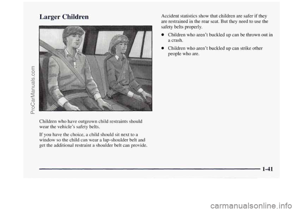 OLDSMOBILE BRAVADA 1997 Service Manual Larger  Children Accident  statistics show that children  are  safer if they 
are  restrained  in  the rear seat.  But they  need  to use  the 
Children  who  have  outgrown  child restraints  should 