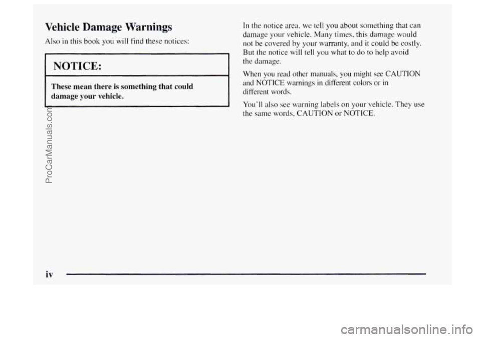 OLDSMOBILE BRAVADA 1997 Owners Manual Vehicle Damage Warnings
Also in this book you will find these not.ices:
I NOTICE:
These mean there is something that could
damage
your vehicle.
In the notice area, we tell you about someth OLDSMOBILE BRAVADA 1997 Owners Manual Vehicle Damage Warnings
Also in this book you will find these not.ices:
I NOTICE:
These mean there is something that could
damage
your vehicle.
In the notice area, we tell you about someth