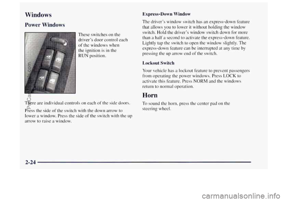 OLDSMOBILE BRAVADA 1997 Manual PDF Windows
Power Windows
These switches on the
driver’s door control each
of the windows when
the ignition is in the
RUN position.
There are individual controls on each of the side doors. OLDSMOBILE BRAVADA 1997 Manual PDF Windows
Power Windows
These switches on the
driver’s door control each
of the windows when
the ignition is in the
RUN position.
There are individual controls on each of the side doors.