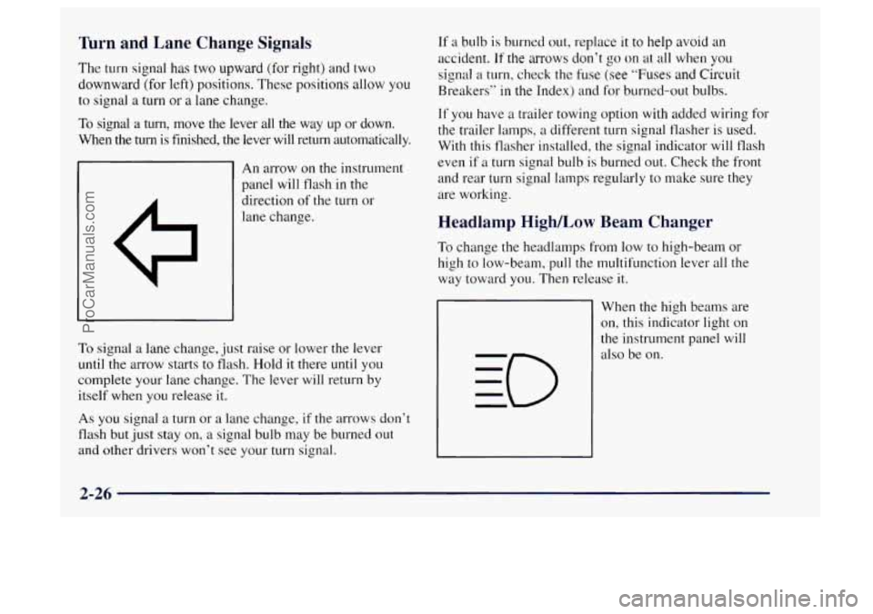 OLDSMOBILE BRAVADA 1997 Owners Manual Turn and Lane Change Signals
The turn signal has two upward (for right) and two
downward (for left) positions. These positions allow
you
to signal a turn or a lane change.
To signal a turn, OLDSMOBILE BRAVADA 1997 Owners Manual Turn and Lane Change Signals
The turn signal has two upward (for right) and two
downward (for left) positions. These positions allow
you
to signal a turn or a lane change.
To signal a turn,