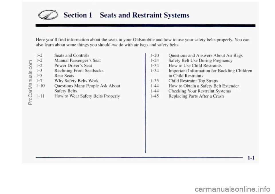 OLDSMOBILE BRAVADA 1997 Owners Manual a Section 1 Seats and Restraint Systems
Here you’ll find information about the seats in your Oldsmobile and how to use your safety belts properly. You can
also learn about some things
yo OLDSMOBILE BRAVADA 1997 Owners Manual a Section 1 Seats and Restraint Systems
Here you’ll find information about the seats in your Oldsmobile and how to use your safety belts properly. You can
also learn about some things
yo