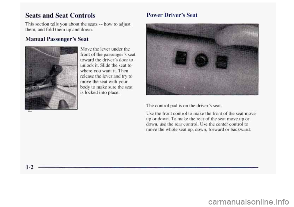 OLDSMOBILE BRAVADA 1997 Owners Manual Seats and Seat Controls
This section tells you about the seats -- how to adjust
them, and
fold them up and down.
Manual Passenger’s Seat Power Driver’s Seat
The
control pad is on the OLDSMOBILE BRAVADA 1997 Owners Manual Seats and Seat Controls
This section tells you about the seats -- how to adjust
them, and
fold them up and down.
Manual Passenger’s Seat Power Driver’s Seat
The
control pad is on the