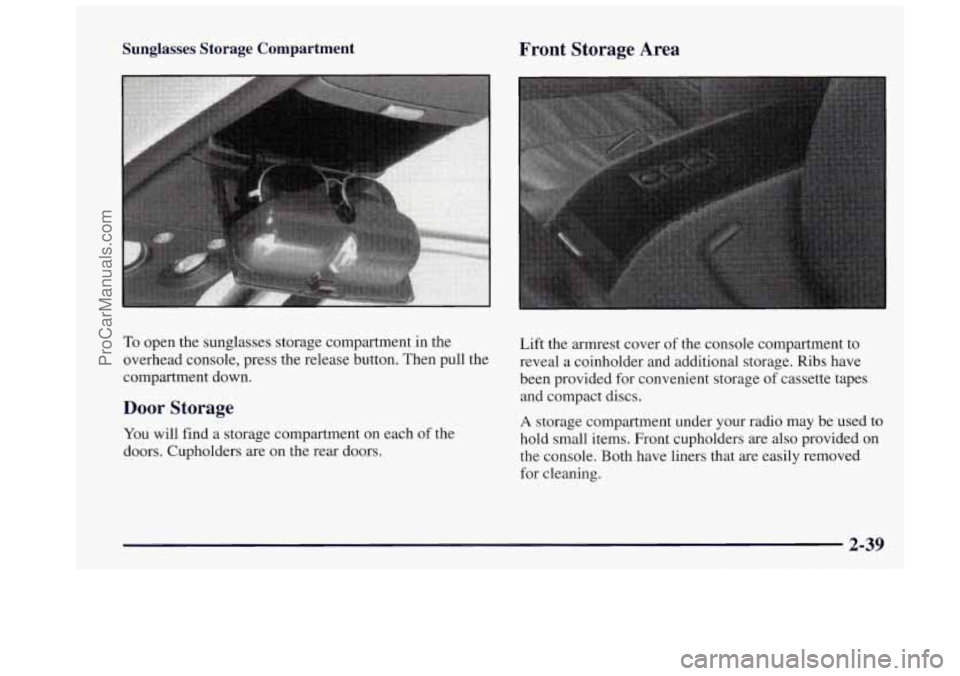 OLDSMOBILE BRAVADA 1997 Owners Manual Sunglasses Storage Compartment Front Storage Area
To open the sunglasses storage compartment in the
overhead console, press the release button. Then pull the
compartment down.
Door St OLDSMOBILE BRAVADA 1997 Owners Manual Sunglasses Storage Compartment Front Storage Area
To open the sunglasses storage compartment in the
overhead console, press the release button. Then pull the
compartment down.
Door St